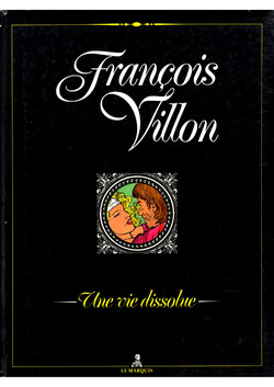 François Villon - Une Vie Dissolue