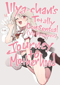 Illya-chan o Kanzen Doui  de Mama ni Suru Ero Hon | Illya-chan's Totally Consensual  Journey to Motherhood