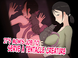 Okaa-san no Shigoto wa Shokushu Seibutsu no Osewa | Mom's Job Is Caring For Tentacle Creatures